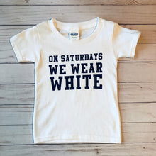 Load image into Gallery viewer, On Saturdays We Wear White